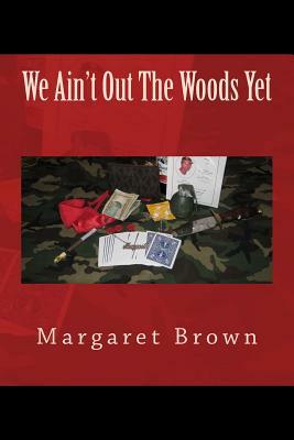 We Ain't Out The Woods Yet by Margaret Brown