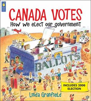  Canada Votes How We Elect Our Government by Linda Granfield