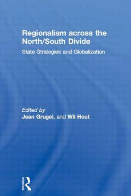 Regionalism across the North/South Divide: State Strategies and Globalization by 