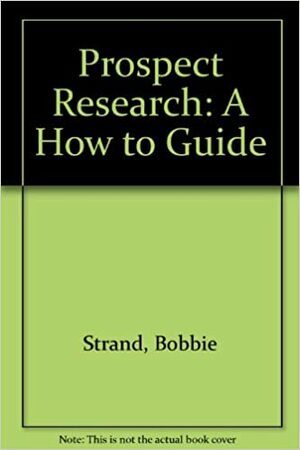 Prospect Research: A How To-Guide by Susan Hunt, Bobbie J. Strand, Michael D. Brown