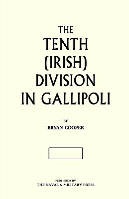 The Tenth (Irish) Division in Gallipoli by Bryan Cooper, Maj Bryan Cooper