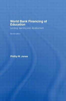 World Bank Financing of Education: Lending, Learning and Development by Phillip W. Jones