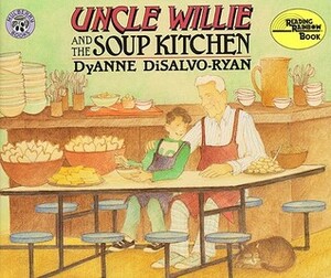 Uncle Willie and the Soup Kitchen by DyAnne DiSalvo-Ryan