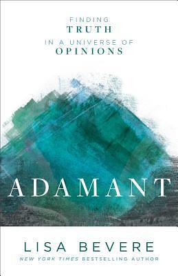 Adamant: Finding Truth in a Universe of Opinions by Lisa Bevere