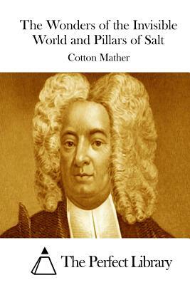 The Wonders of the Invisible World and Pillars of Salt by Cotton Mather