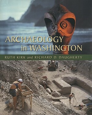 Archaeology in Washington by Richard D. Daugherty, Ruth Kirk