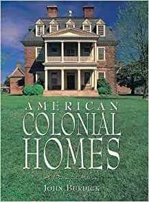 American Colonial Homes: A Pictorial History by John Burdick