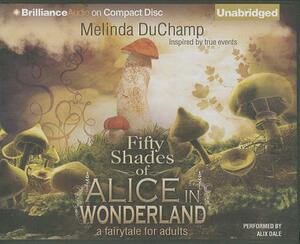 Fifty Shades of Alice in Wonderland: A Fairytale for Adults by Melinda Duchamp