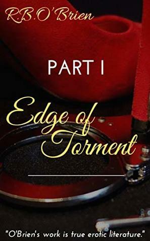 The EDGE of TORMENT: Part I by R.B. O'Brien