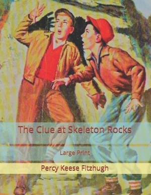 The Clue at Skeleton Rocks: Large Print by Percy Keese Fitzhugh