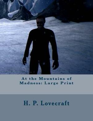 At the Mountains of Madness: Large Print by H.P. Lovecraft