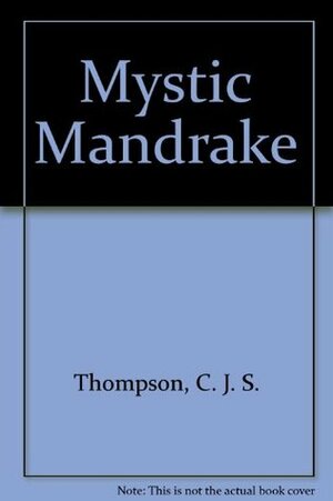 The Mystic Mandrake by Leslie Shepard, C.J.S. Thompson
