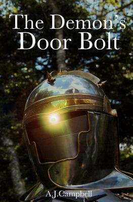 The Demon's Door Bolt: A Tale of End-Time Panic as a Prelude to the Total Absence of EVERYTHING by A.J. Campbell