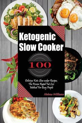 Ketogenic Slow Cooker: 100 Delicious Keto Slow cooker Recipes, The Proven Rapid Fat Lost Method For Busy People by Helena Williams