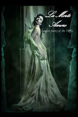 La Morte Amore: Vampire Poetry of the 1800s by Dark Moon Press