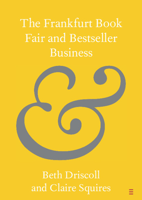 The Frankfurt Book Fair and Bestseller Business by Beth Driscoll, Claire Squires