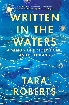 Written in the Waters: A Memoir of History, Home, and Belonging by Tara Roberts