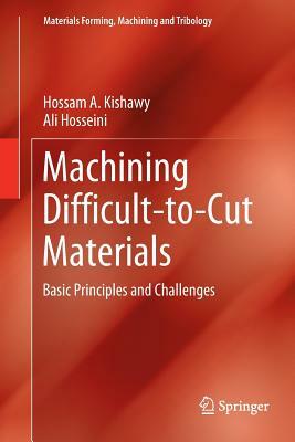 Machining Difficult-To-Cut Materials: Basic Principles and Challenges by Ali Hosseini, Hossam A. Kishawy