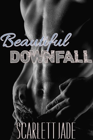 Beautiful Downfall by Scarlett Jade