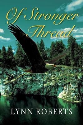 Of Stronger Thread by Lynn Roberts