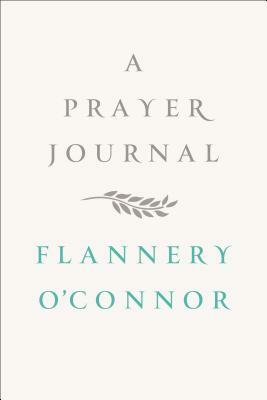 A Prayer Journal by Flannery O'Connor