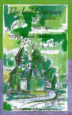 The Irish Chateaux: In Search of the Descendants of the Wild Geese by Erin I. Bishop, Renagh Holohan