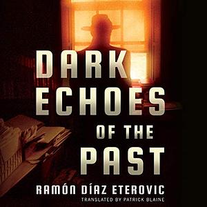 Dark Echoes of the Past by Ramón Díaz Eterovic, Patrick Blaine