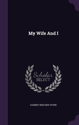 My Wife and I by Harriet Beecher Stowe