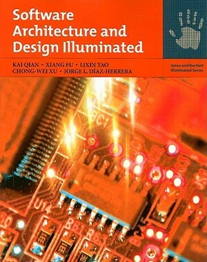 Software Architecture and Design Illuminated by Jorge Diaz-Herrera, LiXin Tao, Kai Qian, Chong-wei Xu, Xiang Fu