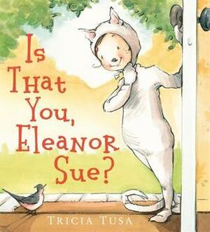 Is That You, Eleanor Sue? by Tricia Tusa