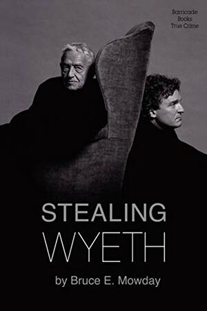 Stealing Wyeth by Bruce Mowday