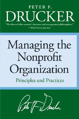 Managing the Non-Profit Organization: Principles and Practices by Peter F. Drucker