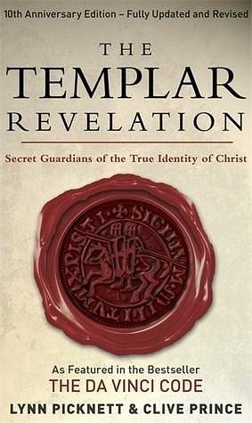 The Templar Revelation: Secret Guardians of the True Identity of Christ. Lynn Picknett and Clive Prince by Lynn Picknett, Lynn Picknett, Lynn Picknett