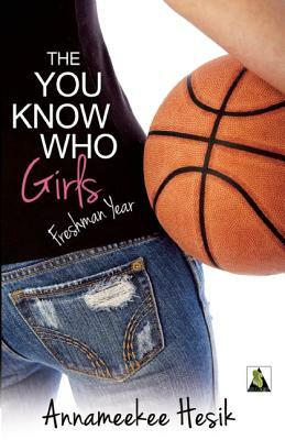 The You Know Who Girls: Freshman Year by Annameekee Hesik