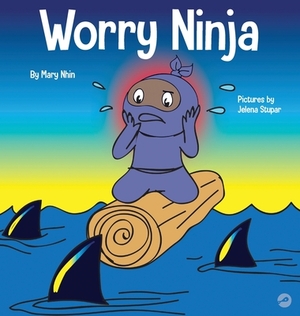 Worry Ninja: A Children's Book About Managing Your Worries and Anxiety by Mary Nhin