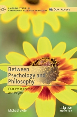 Between Psychology and Philosophy: East-West Themes and Beyond by Michael Slote
