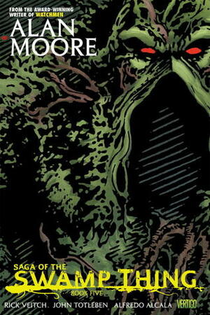 Saga of the Swamp Thing: Book Five by Alan Moore, Rick Veitch, John Totleben