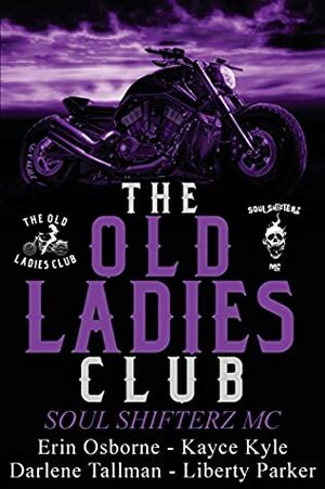 The Old Ladies Club Book 2: Soul Shifterz MC: Volume 2 by Erin Osborne, Darlene Tallman, Kayce Kyle, Liberty Parker