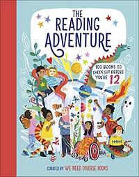 The Reading Adventure: 100 Books to Check Out Before You're 12 by D.K. Publishing, We Need Diverse Books