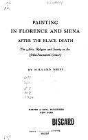 Painting in Florence and Siena After the Black Death: The Arts, Religion and Society in the Mid-fourteenth Century by Millard Meiss