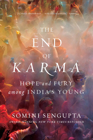 The End of Karma: Hope and Fury Among India's Young by Somini Sengupta