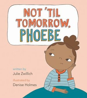 Not 'Til Tomorrow, Phoebe by Julie Zwillich, Denise Holmes