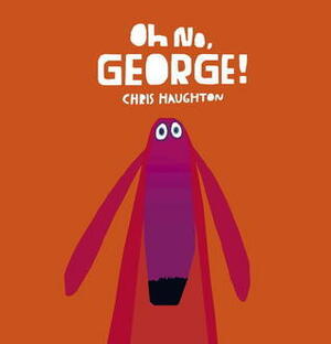 Oh No, George! by Chris Haughton