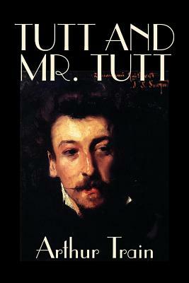 Tutt and Mr. Tutt by Arthur Train, Fiction, Mystery & Detective, Short Stories by Arthur Train