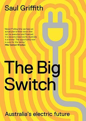 The Big Switch: Australia's Electric Future by Saul Griffith