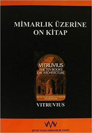 Mimarlık Üzerine On Kitap (Mimarlığın Uluslararası Kaynakları: 1) by Vitruvius