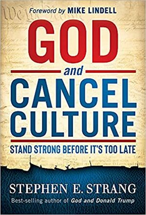 God and Cancel Culture: Stand Strong Before It's Too Late by Stephen E. Strang