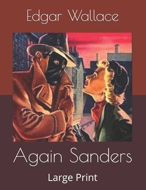 Again Sanders: Large Print by Edgar Wallace