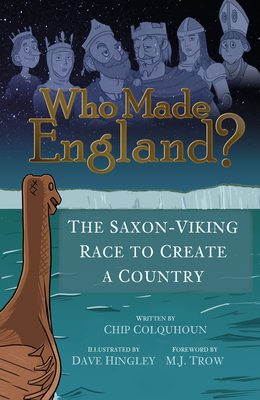 Who Made England?: The Saxon-Viking Race to Create a Country by Chip Colquhoun