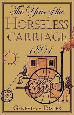 Year of the Horseless Carriage: 1801 by Genevieve Foster, Rea Berg